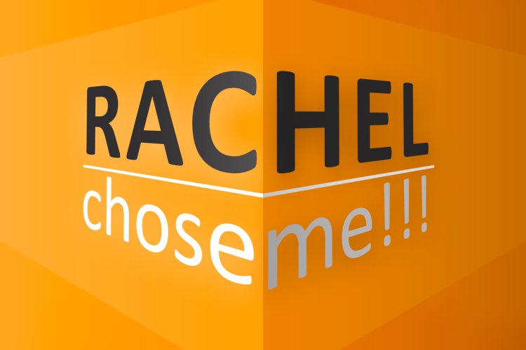 Rachel Chose Me!