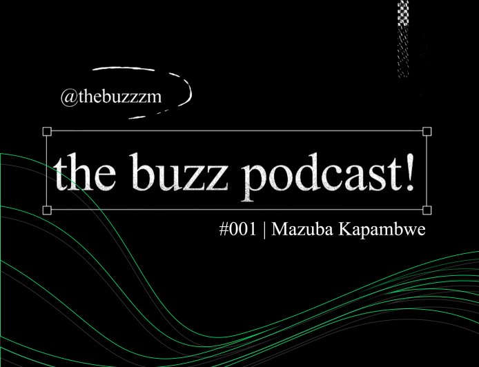 The Buzz Podcast - Episode #001 | Mazuba Kapambwe