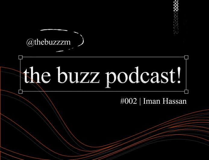 The Buzz Podcast - Episode #002 | Iman Hassan