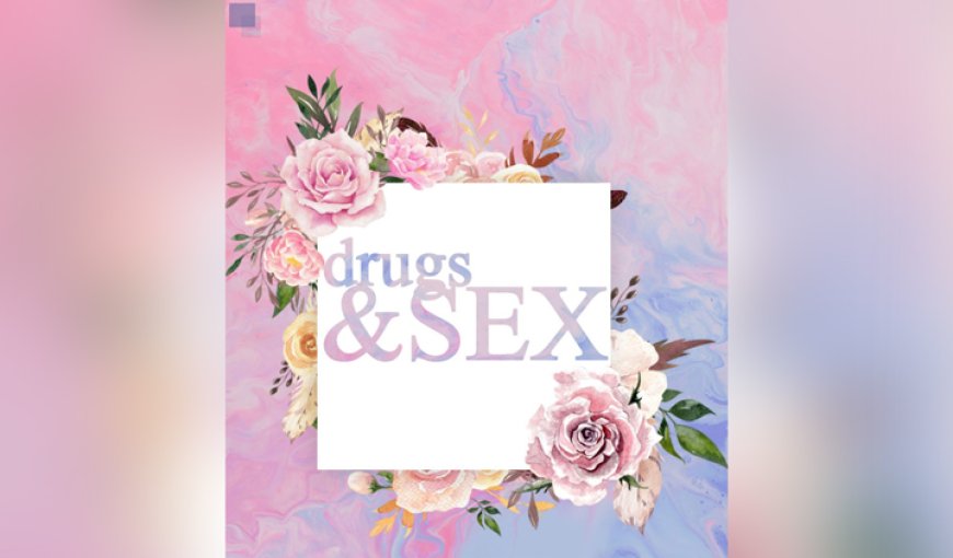 drugs & sex?