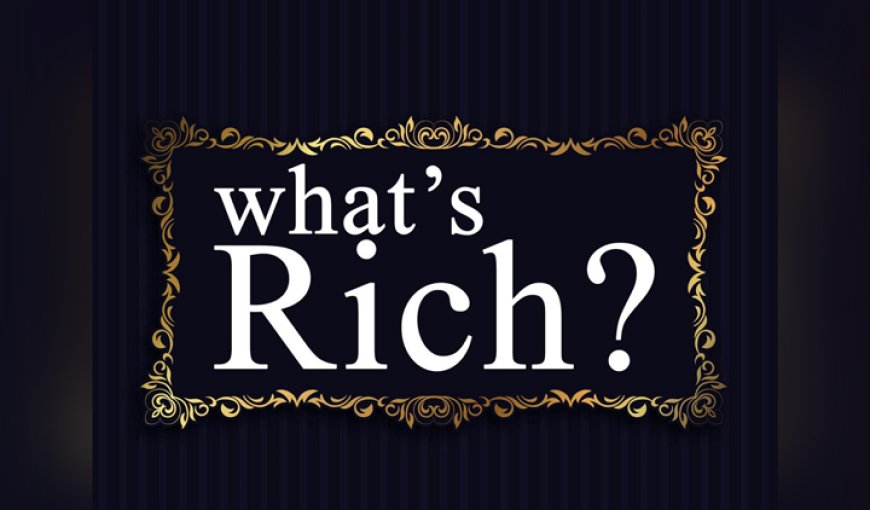 What's Rich?